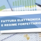 Forfettari: dal 1 luglio 2022 obbligo di fattura elettronica con eccezioni