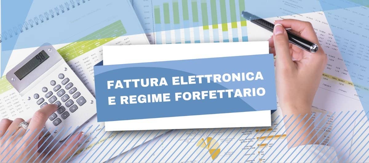 Forfettari: dal 1 luglio 2022 obbligo di fattura elettronica con eccezioni